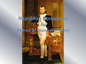 Napolon Bonaparte by Patrick M Hanson Pierre France
