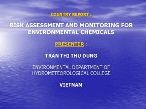 COUNTRY REPORT RISK ASSESSMENT AND MONITORING FOR ENVIRONMENTAL