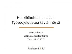 Henkilkohtainen apu Tysuojelutietoa kytnnss Mika Vlimaa Lakimies Assistentti