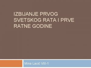 IZBIJANJE PRVOG SVETSKOG RATA I PRVE RATNE GODINE