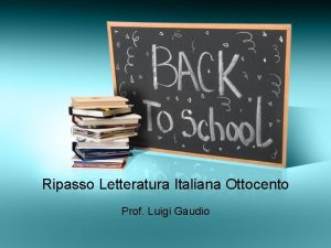 Ripasso Letteratura Italiana Ottocento Prof Luigi Gaudio Il