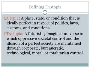 Defining Dystopia Utopia A place state or condition