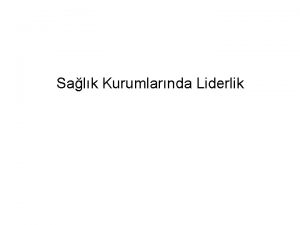 Salk Kurumlarnda Liderlik Liderler nsanlarn davranlarn kendi istedii