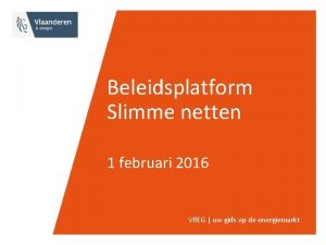 Beleidsplatform Slimme netten 1 februari 2016 VREG uw