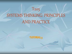 T 205 SYSTEMS THINKING PRINCIPLES AND PRACTICE TUTORIAL