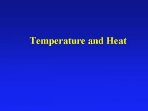 Temperature and Heat Temperature Scales Celcius Farenheit Kelvin