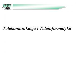 Telekomunikacja i Teleinformatyka TELEKOMUNIKACJA TELE od gr tele