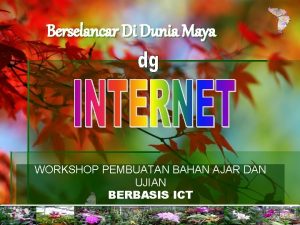 Berselancar Di Dunia Maya WORKSHOP PEMBUATAN BAHAN AJAR