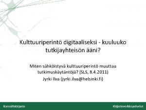 Kulttuuriperint digitaaliseksi kuuluuko tutkijayhteisn ni Miten shkistyv kulttuuriperint