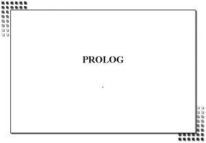 PROLOG OBJECTIFS n PROLOG n n n INTRODUCTION