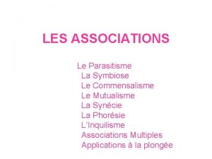 LES ASSOCIATIONS Le Parasitisme La Symbiose Le Commensalisme