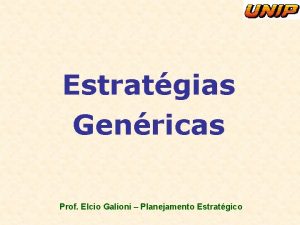 Estratgias Genricas Prof Elcio Galioni Planejamento Estratgico Estratgias