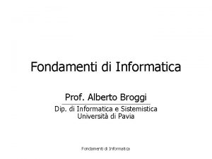 Fondamenti di Informatica Prof Alberto Broggi Dip di