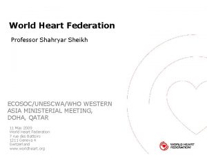 World Heart Federation Professor Shahryar Sheikh ECOSOCUNESCWAWHO WESTERN