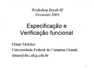 Workshop BrazilIP Fevereiro 2003 Especificao e Verificao funcional