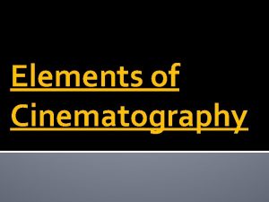 Elements of Cinematography Cinematography Motionpicture photography literally writing