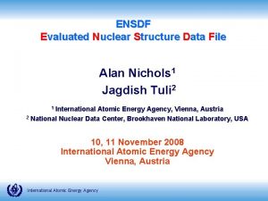 ENSDF Evaluated Nuclear Structure Data File Alan Nichols