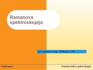 Ramanova spektroskopija Igor Lukacevic Dept Of Physics UJJS