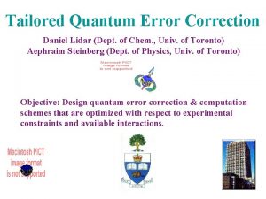 Tailored Quantum Error Correction Daniel Lidar Dept of