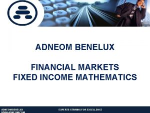 ADNEOM BENELUX FINANCIAL MARKETS FIXED INCOME MATHEMATICS ADNEOM