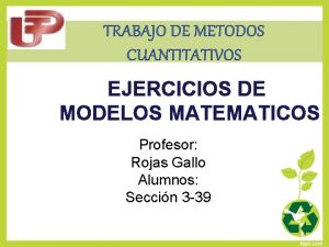 TRABAJO DE METODOS CUANTITATIVOS EJERCICIOS DE MODELOS MATEMATICOS