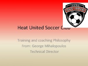 Heat United Soccer Club Training and coaching Philosophy