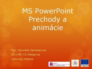 MS Power Point Prechody a animcie Mgr Veronika
