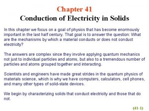 Chapter 41 Conduction of Electricity in Solids In
