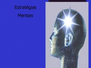 Estratgias Mentais Pense sempre de forma positiva Toda