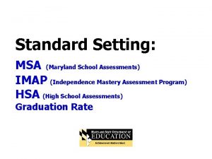 Standard Setting MSA Maryland School Assessments IMAP Independence