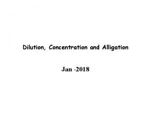 Dilution Concentration and Alligation Jan 2018 Dilution Concentration