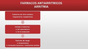 FARMACOS ANTIARRITMICOS ARRITMIA Trastornos del ritmo cardaco Taquiarritmia