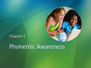 Chapter 4 Phonemic Awareness Phonemic Awareness Defined A