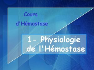 Cours dHmostase 1 Physiologie de lHmostase PHYSIOLOGIE DE