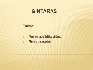 GINTARAS Turinys I II Trumpai apie Baltijos gintar