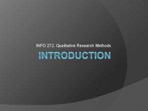 INFO 272 Qualitative Research Methods INTRODUCTION Are you