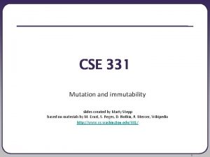 CSE 331 Mutation and immutability slides created by