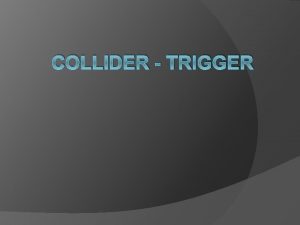 COLLIDER TRIGGER Collider Jenis Collider Simple Collider Box