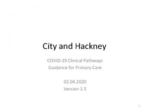 City and Hackney COVID19 Clinical Pathways Guidance for