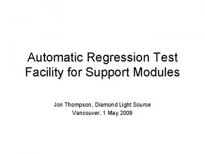 Automatic Regression Test Facility for Support Modules Jon