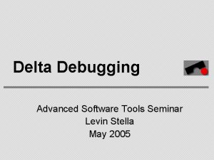 Delta Debugging Advanced Software Tools Seminar Levin Stella