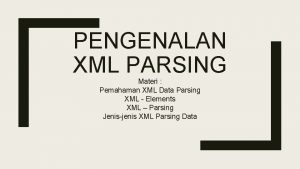 PENGENALAN XML PARSING Materi Pemahaman XML Data Parsing