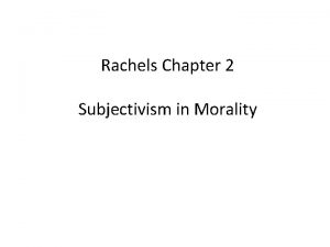 Rachels Chapter 2 Subjectivism in Morality Cultural Relativism