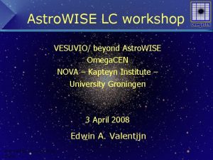 Astro WISE LC workshop VESUVIO beyond Astro WISE