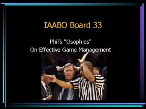 IAABO Board 33 Phils Osophies On Effective Game