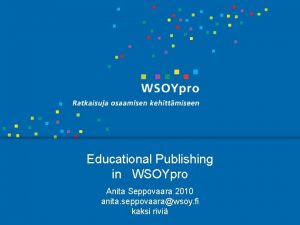 Educational Publishing in WSOYpro Anita Seppovaara 2010 anita