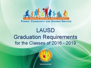 LAUSD Graduation Requirements for the Classes of 2016