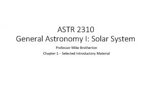 ASTR 2310 General Astronomy I Solar System Professor