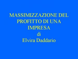 MASSIMIZZAZIONE DEL PROFITTO DI UNA IMPRESA di Elvira