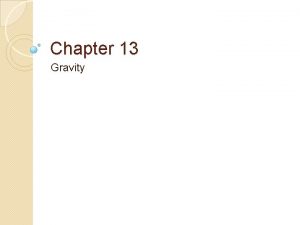 Chapter 13 Gravity The Universal Gravity The gravitational